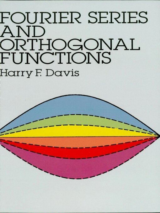 Title details for Fourier Series and Orthogonal Functions by Harry F. Davis - Available